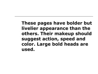 These pages have bolder but
livelier appearance than the
others. Their makeup should
suggest action, speed and
color. Large bold heads are
used.
 