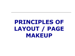 PRINCIPLES OF
LAYOUT / PAGE
   MAKEUP
 
