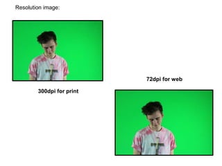 Resolution image:
300dpi for print
72dpi for web
 