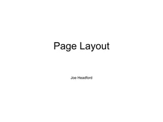 Page Layout
Joe Headford
 