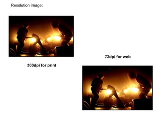 Resolution image:
300dpi for print
72dpi for web
 