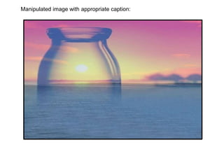 Manipulated image with appropriate caption:
 