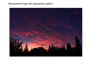 Manipulated image with appropriate caption:
 