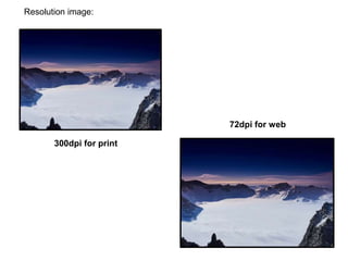 Resolution image:
300dpi for print
72dpi for web
 