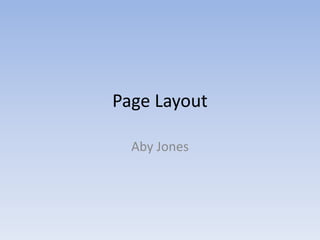 Page Layout
Aby Jones
 