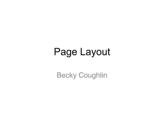Page Layout
Becky Coughlin
 