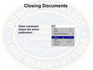 Closing Documents
• Close command,
closes the active
publication.
 
