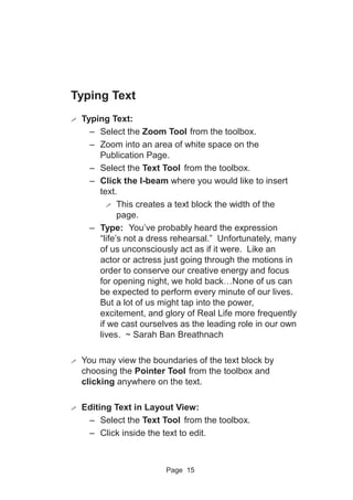 Page 15
Typing Text
! Typing Text:
– Select the Zoom Tool from the toolbox.
– Zoom into an area of white space on the
Publ...