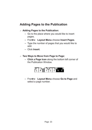 Page 23
Adding Pages to the Publication
! Adding Pages to the Publication:
– Go to the place where you would like to inser...