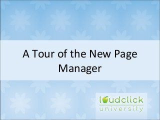 A Tour of the New Page
Manager
 