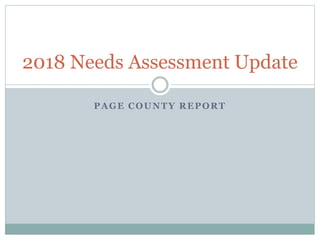 PAGE COUNTY REPORT
2018 Needs Assessment Update
 