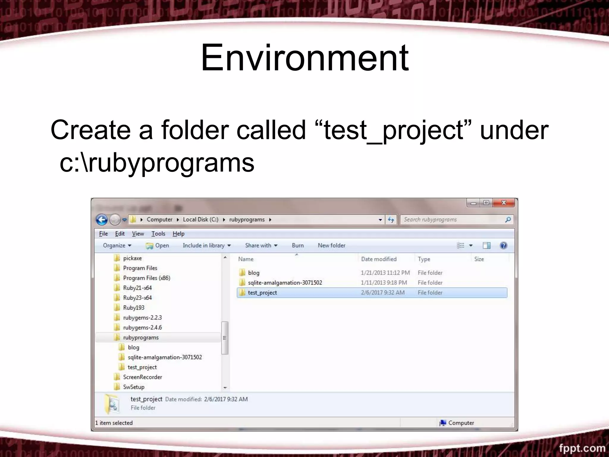 Environment
Create a folder called “test_project” under
c:rubyprograms
 