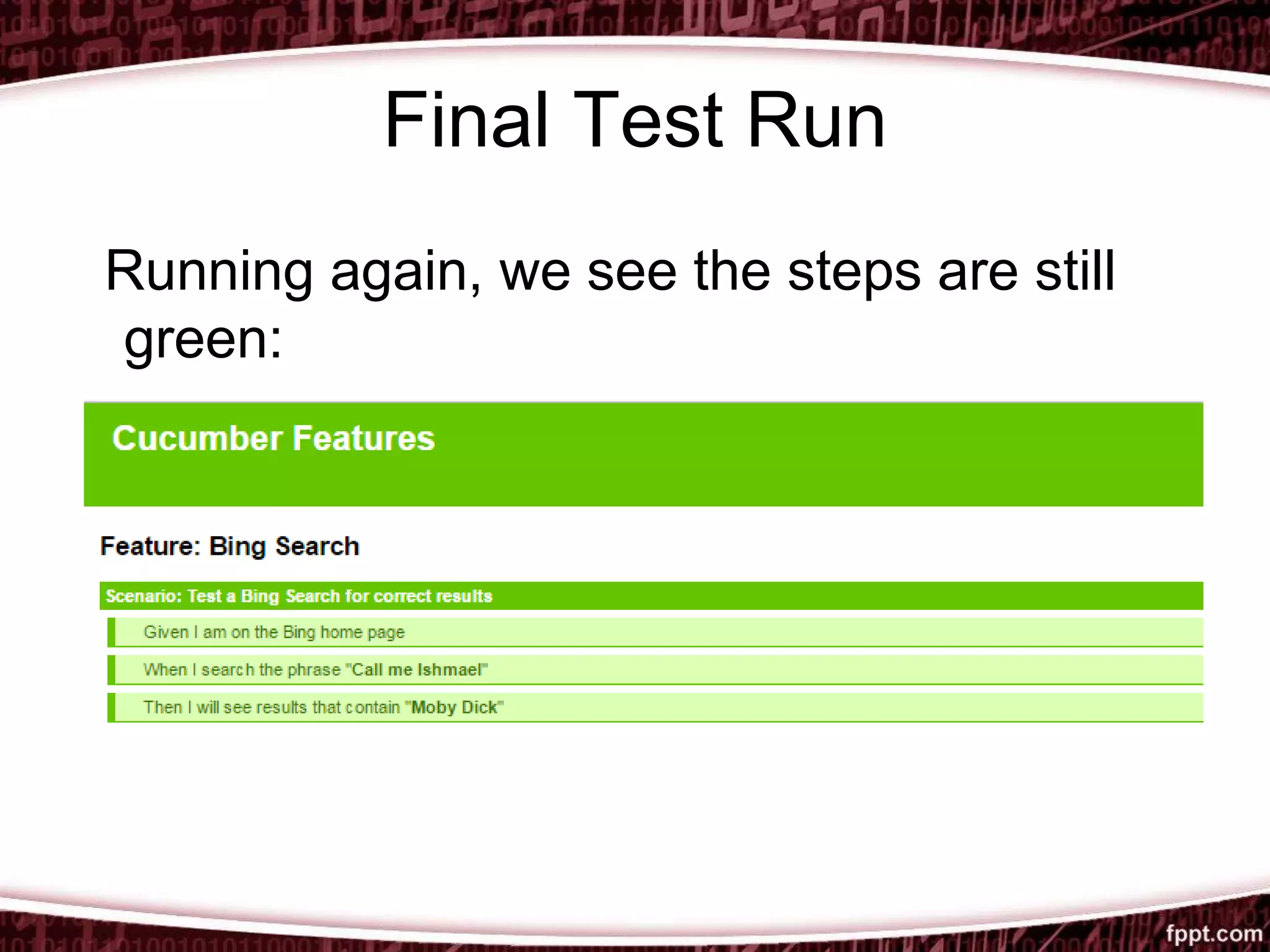 Final Test Run
Running again, we see the steps are still
green:
 