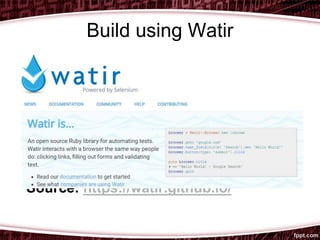Build using Watir
Source: https://watir.github.io/
 