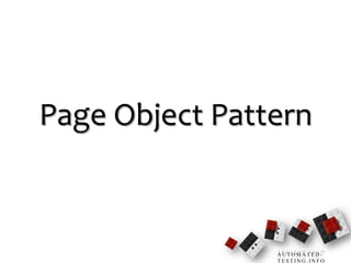 Page Object Pattern



                AUTOMATED-
                TESTING.INFO
 