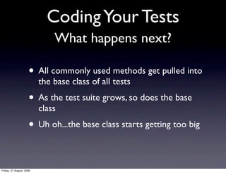Coding Your Tests
                              What happens next?

                     • All commonly used methods get p...