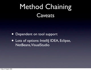Method Chaining
                                       Caveats


                     • Dependent on tool support
        ...