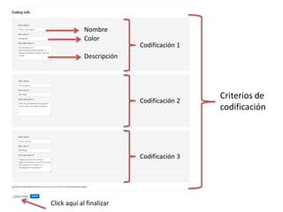 Nombre
             Color
                           Codificación 1
             Descripción




                           Codificación 2
                                            Criterios de
                                            codificación




                           Codificación 3




Click aquí al finalizar
 