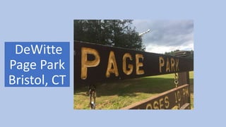 DeWitte
Page Park
Bristol, CT
Bristol, CT
 