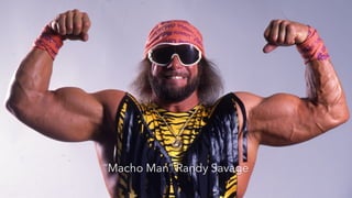 “Macho Man” Randy Savage
 