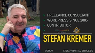 STEFAN KREMER
‣ FREELANCE CONSULTANT
‣ WORDPRESS SINCE 2005
‣ CONTRIBUTOR
‣
@STKJJ STEFAN@DIGITAL-BRIDGE.DE
 