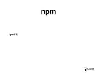 npm
npm init;
 