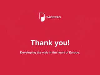 Thank you!
Developing the web in the heart of Europe.
 