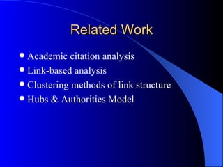 Related Work Academic citation analysis Link-based analysis Clustering methods of link structure Hubs & Authorities Model 