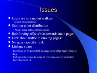 Issues <ul><li>Users are no random walkers </li></ul><ul><li>–  Content based methods </li></ul><ul><li>Starting point dis...