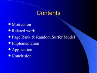 Contents <ul><li>Motivation </li></ul><ul><li>Related work </li></ul><ul><li>Page Rank & Random Surfer Model </li></ul><ul...