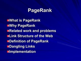 PageRank What is PageRank Why PageRank Related work and problems Link Structure of the Web Definition of PageRank Dangling Links Implementation 