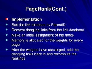 PageRank(Cont.) <ul><li>Implementation </li></ul><ul><li>Sort the link structure by ParentID </li></ul><ul><li>Remove dang...