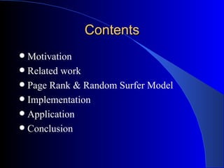 Contents Motivation Related work Page Rank & Random Surfer Model Implementation Application Conclusion 