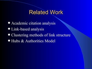 Related Work Academic citation analysis Link-based analysis Clustering methods of link structure Hubs & Authorities Model 