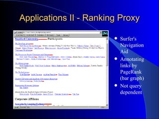 Applications II - Ranking Proxy Surfer's Navigation Aid Annotating links by PageRank (bar graph) Not query dependent 
