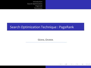 Introduction
          Search Optimization
                     Pagerank
                   Conclusion




Search Optimization Technique : PageRank


                       Gohil Dhara
 