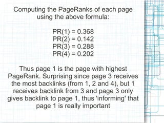Computing the PageRanks of each page
        using the above formula:

                PR(1) = 0.368
                PR(2)...