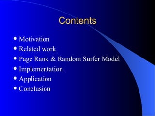 Contents Motivation Related work Page Rank & Random Surfer Model Implementation Application Conclusion 