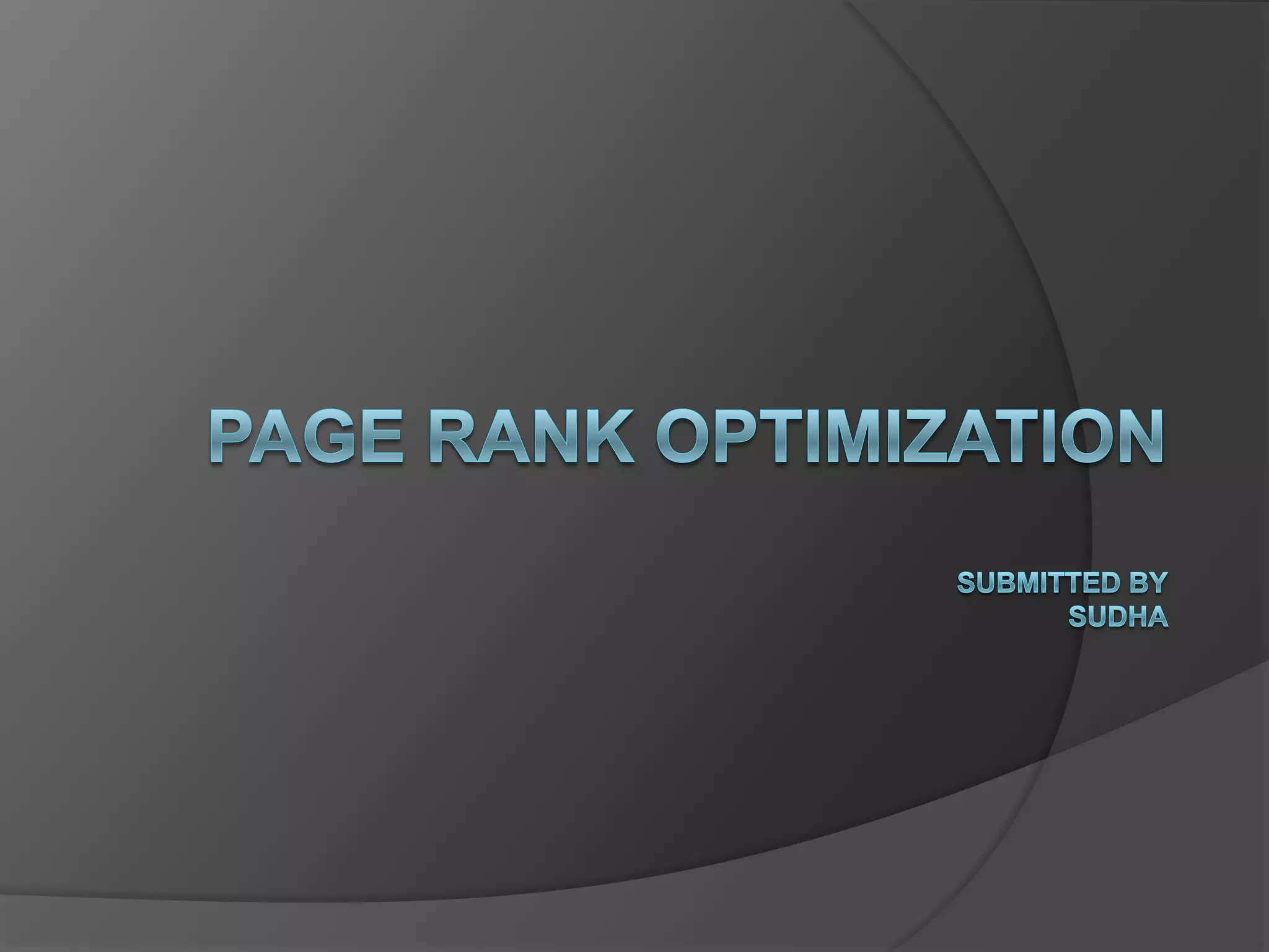 PAGE RANK OPTIMIZATIONSubmitted By SUDHA