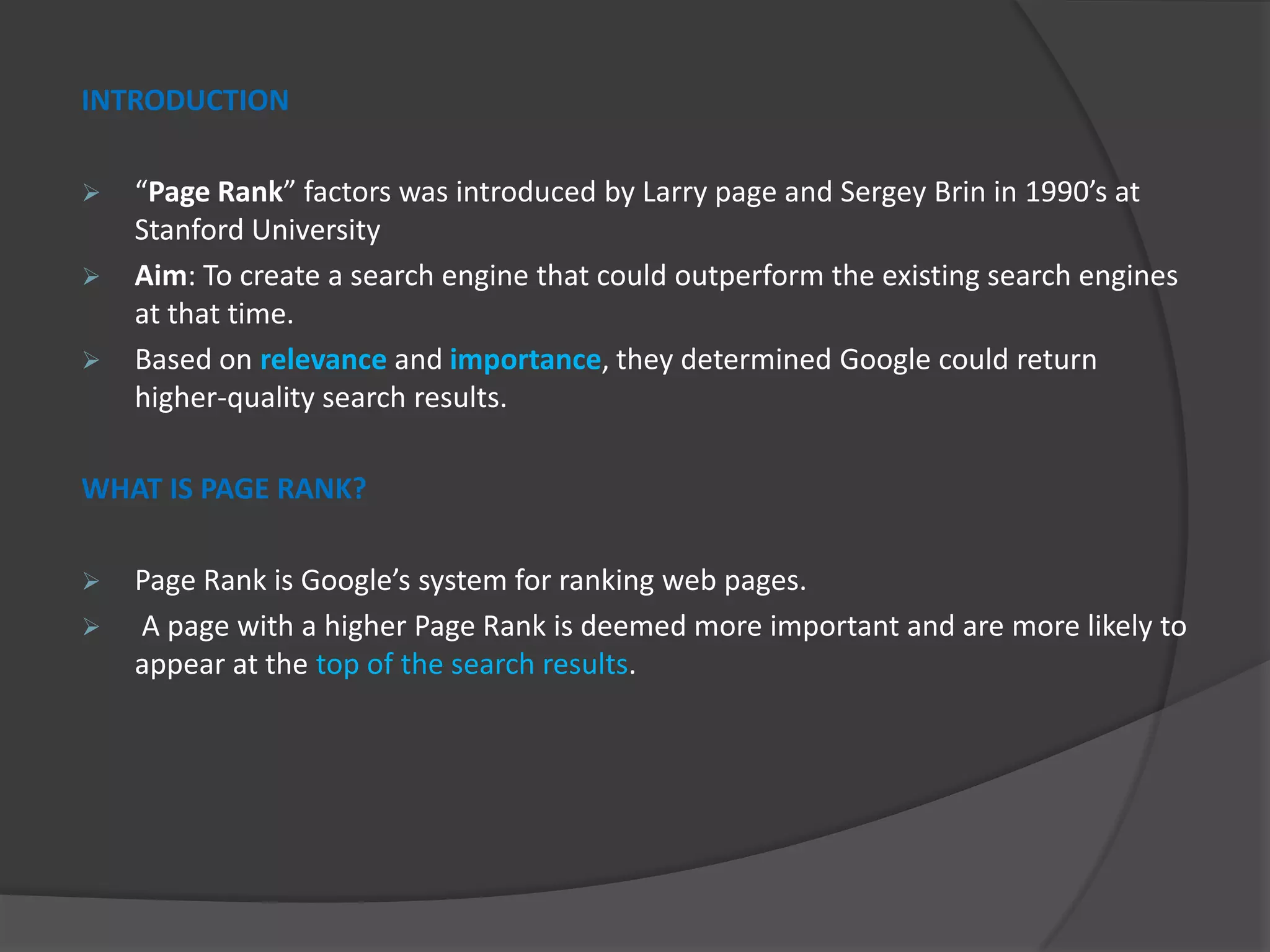 INTRODUCTION “Page Rank” factors was introduced by Larry page and Sergey Brin in 1990’s at Stanford University