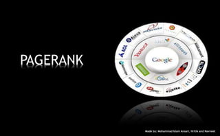 PAGERANK
Made by: Mohammad Islam Ansari, Hritik and Navneet
 