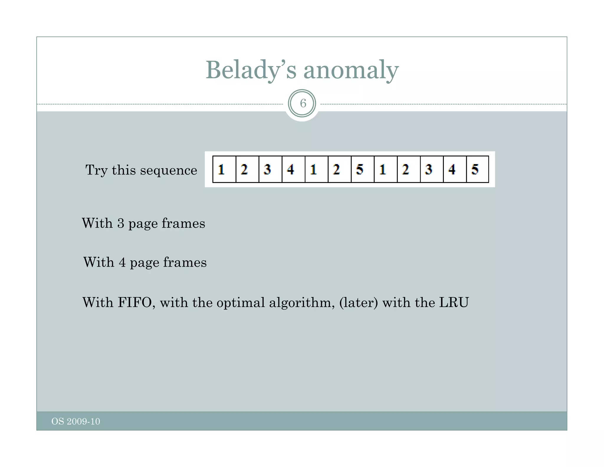 Belady’s anomaly
6
Try this sequence
With 3 page frames
With 4 page frames
With 4 page frames
With FIFO, with the optimal algorithm, (later) with the LRU
OS 2009-10
 