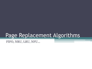 Page Replacement Algorithms
FIFO, NRU, LRU, NFU...
 