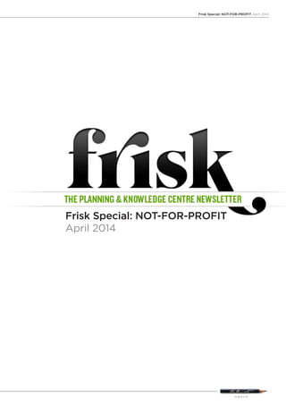 Frisk Special: NOT-FOR-PROFIT April 2014
Frisk Special: NOT-FOR-PROFIT
April 2014
 