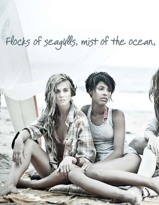 Flocks of seagulls, mist of the ocean,
 