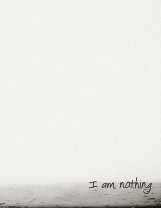 I am nothing.
 
