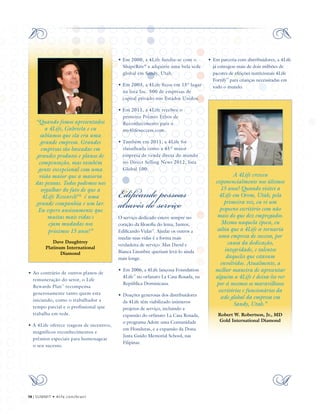 •	Ao contrário de outros planos de
remuneração do setor, o Life
Rewards Plan™
recompensa
generosamente tanto quem esta
iniciando, como o trabalhador a
tempo parcial e o profissional que
trabalha em rede.
• A 4Life oferece viagens de incentivo,
magníficos reconhecimentos e
prêmios especiais para homenagear
o seu sucesso.
“Quando fomos apresentados
a 4Life, Gabriela e eu
sabíamos que ela era uma
grande empresa. Grandes
empresas são baseadas em
grandes produtos e planos de
compensação, mas também
gente excepcional com uma
visão maior que a maioria
das pessoas. Todos podemos nos
orgulhar do fato de que a
4Life Research™ é uma
grande companhia e um lar.
Eu espero ansiosamente que
muitas mais vidas s
ejam mudadas nos
próximos 15 anos!”
Dave Daughtrey
Platinum International
Diamond
• Em 2000, a 4Life fundiu-se com o
ShapeRite®
e adquiriu uma bela sede
global em Sandy, Utah.
• Em 2003, a 4Life ficou em 15° lugar
na lista Inc. 500 de empresas de
capital privado nos Estados Unidos.
• Em 2011, a 4Life recebeu o
primeiro Prêmio Ethos de
Reconhecimento para o
my4lifesuccess.com.
• Também em 2011, a 4Life foi
classificada como a 45ª maior
empresa de venda direta do mundo
no Direct Selling News 2012, lista
Global 100.
Edificandopessoas
atravésdoserviço
O serviço dedicado esteve sempre no
coração da filosofia do lema, Juntos,
Edificando Vidas™
. Ajudar os outros a
mudar suas vidas é a forma mais
verdadeira de serviço. Mas David e
Bianca Lisonbee queriam levá-lo ainda
mais longe.
•	Em 2006, a 4Life lançoua Foundation
4Life™
no orfanato La Casa Rosada, na
República Dominicana.
•	Doações generosas dos distribuidores
da 4Life têm viabilizado inúmeros
projetos de serviço, incluindo a
expansão do orfanato La Casa Rosada,
o programa Adote uma Comunidade
em Honduras, e a expansão da Dona
Justa Guido Memorial School, nas
Filipinas.
•	Em parceria com distribuidores, a 4Life
já entregou mais de dois milhões de
pacotes de efeições nutricionais 4Life
Fortify™
para crianças necessitadas em
todo o mundo.
A 4Life cresceu
exponencialmente nos últimos
15 anos! Quando visitei a
4Life em Orem, Utah, pela
primeira vez, eu vi um
pequeno escritório com não
mais do que dez empregados.
Mesmo naquela época, eu
sabia que a 4Life se tornaria
uma empresa de sucesso, por
causa da dedicação,
integridade, e talentos
daqueles que estavam
envolvidos. Atualmente, a
melhor maneira de apresentar
alguém a 4Life é deixa-los ver
por si mesmos os maravilhosos
escritórios e funcionários da
sede global da empresa em
Sandy, Utah.”
Robert W. Robertson, Jr., MD
Gold International Diamond
14 | SUMMIT • 4life.com/brasil
 
