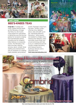 A sly mix of vintage and
vamp, Sophie Parrott heads
up the Marvelous Vintage
Tea Party Co. Her Austin,
Texas-based firm specializes
in delivering over-the-top tea
parties for occasions ranging
from bachelorette parties,
including one for songbird
Kelly Clarkson, to corporate
events. The Marvelous Tea
team provides catering
services, decor, rentals, floral,
staffing and entertainment,
with an emphasis on creating
highly detailed, personalized
events. Packages range from
the basic “Simply Lovely,”
offering china, tabletop
decor, cake and staff, up to
the “Absolutely Bloomin’
Marvelous,” where guests
are treated to vintage china,
sterling silver flatware, cakes
and treats, lavish floral, and
a trunk brimming with hats
to try on. Additional services
include vintage hairstyling
and makeup sessions,
burlesque dancers and a
silhouette artist.
Visit www.marveloustea.com
PARTY FAVOR
BEE’S-KNEES TEAS
Visit www.freeproductinfo.net/se and check the box for 750
Pickyourparty:The Marvelous Vintage Team team
creates custom tea parties—even underwater. Photos
by Waterloo Studio Photography, Bonnie  Lauren
Photography, Flashpool Productions and Melanie
Grizzel Photography (clockwise from top left).
 