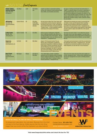 George P. Johnson
Experience Marketing
Auburn Hills, Mich.
www.gpj.com
Chris Meyer 2,300 $275 million
plus
Longtime specialists in experiential marketing
oversees user conferences, brand-enhancing trade
show exhibits, and actionable sponsorships.
The agency is tracking several trends: the transformation of
“digital” as a separate category to one that is a natural part of
any experiential program; the use of social listening tools to
provide real-time adjustment of programs; the analysis of “big
data” to create actionable programs and better user-centric event
journeys; and the desire of clients for one-stop shops—that is,
agencies that can deliver strategy, creative, production, fabrica-
tion and analytics.
GMR Marketing
New Berlin, Wis
www.gmrmarketing.
com
Cameron Parsons 130 $10 million
to $15 million
(Special Events
estimate)
The team took over New York’s Times Square with
an actual tennis court for an Esurance-sponsored
fan festival to kick off the U.S. Open, and helped HP
connect with the filmmakers of tomorrow through
“Sundance House”—a robust hospitality/creativity/
content play at the Sundance Film Festival.
“While brands are devoting more money to sponsorship than
ever before, in many cases the big bucks they’re spending
primarily reach the relatively small amount of people who
are actually on the ground at live events,” management says.
“We’ve seen our clients putting a huge emphasis on high-quality
real-time content to capture and amplify the on-the-ground
excitement.”
Go West Creative
Nashville, Tenn.
www.gwcg.com
David A. Fischette 80 $14 million Besides moving its headquarters to Nashville,
Tenn., Go West also moved its other offices in L.A.,
Las Vegas and New York to new locations—“We are
now poised to better service our clients all over the
continental U.S.,” management says.
The trend in one word: Content. “So no matter how cool your
ultra-wide screen or your video mapping is, if you don’t have
compelling content that is both visually dynamic and effective at
communicating the brand and key initiatives, you have failed,”
they say.
Hargrove Inc.
Lanham, Md.
www.hargroveinc.com
Tim McGill 600 $60 million Hargrove “hit the ground running” this year
with key roles in inaugurations, including the
gubernatorial inaugurations in Oklahoma, Alabama,
South Carolina, Tennessee and Maryland. Also busy
with the White House Summit to Counter Violent
Extremism in Washington, the 2015 U.S.-China Stra-
tegic and Economic Dialogue, and the 2015 Global
Entrepreneurship Summit in Nairobi, Kenya.
“Event guests want environments in which they are immersed in
the organization and its brand,” management says. “They want
to be placed in an environment complete not only with social
media integrations, but also with face-to-face interactions.”
Henry V Events
Portland, Ore.
www.henryvevents.
com
Matt Harper 100 plus $15 million to
$16 million
“From Adidas Nations, Daimler–Freightliner
Inspiration and ATA Celebration Dinner, Knowledge
Universe’s National Celebrations to Tillamook’s Pop-
up Farmers Market, Henry V continues to deliver
amazing experiences,” management says.
Rising prices from venues and venue third-party suppliers are
an issue, management warns: “Careful contract negotiations and
fine line-item management are crucial in controlling expenses
for clients.”
Visit www.freeproductinfo.net/se and check the box for 752
WEBB EVENT PRODUCTION
MAKE NO SMALL PLANS OR SMALL IMPRESSIONS
Go ahead and make plans. Any size plans. Because from the initial
concept to the ﬁnal cleanup, Webb assures that the only thing
bigger than your event will be the impression you leave behind.
Contact Dave: 801-499-7801
eventproduction@webbav.com
www.webbav.com
EVENTS
5OTOP Event CompaniesS
 