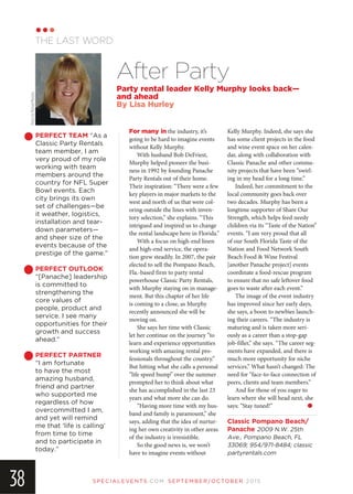 SP EC IA LEVEN TS.COM SEPTEMBER/OCTOBER 2015
38
For many in the industry, it’s
going to be hard to imagine events
without Kelly Murphy.
With husband Bob DeFriest,
Murphy helped pioneer the busi-
ness in 1992 by founding Panache
Party Rentals out of their home.
Their inspiration: “There were a few
key players in major markets to the
west and north of us that were col-
oring outside the lines with inven-
tory selection,” she explains. “This
intrigued and inspired us to change
the rental landscape here in Florida.”
With a focus on high-end linen
and high-end service, the opera-
tion grew steadily. In 2007, the pair
elected to sell the Pompano Beach,
Fla.-based firm to party rental
powerhouse Classic Party Rentals,
with Murphy staying on in manage-
ment. But this chapter of her life
is coming to a close, as Murphy
recently announced she will be
moving on.
She says her time with Classic
let her continue on the journey “to
learn and experience opportunities
working with amazing rental pro-
fessionals throughout the country.”
But hitting what she calls a personal
“life speed bump” over the summer
prompted her to think about what
she has accomplished in the last 23
years and what more she can do.
“Having more time with my hus-
band and family is paramount,” she
says, adding that the idea of nurtur-
ing her own creativity in other areas
of the industry is irresistible.
So the good news is, we won’t
have to imagine events without
Kelly Murphy. Indeed, she says she
has some client projects in the food
and wine event space on her calen-
dar, along with collaboration with
Classic Panache and other commu-
nity projects that have been “swirl-
ing in my head for a long time.”
Indeed, her commitment to the
local community goes back over
two decades. Murphy has been a
longtime supporter of Share Our
Strength, which helps feed needy
children via its “Taste of the Nation”
events. “I am very proud that all
of our South Florida Taste of the
Nation and Food Network South
Beach Food  Wine Festival
[another Panache project] events
coordinate a food-rescue program
to ensure that no safe leftover food
goes to waste after each event.”
The image of the event industry
has improved since her early days,
she says, a boon to newbies launch-
ing their careers. “The industry is
maturing and is taken more seri-
ously as a career than a stop-gap
job-filler,” she says. “The career seg-
ments have expanded, and there is
much more opportunity for niche
services.” What hasn’t changed: The
need for “face-to-face connection of
peers, clients and team members.”
And for those of you eager to
learn where she will head next, she
says: “Stay tuned!” ●
Classic Pompano Beach/
Panache 2009 N.W. 25th
Ave., Pompano Beach, FL
33069; 954/971-8484; classic
partyrentals.com
After Party
THE LAST WORD
PERFECT TEAM “As a
Classic Party Rentals
team member, I am
very proud of my role
working with team
members around the
country for NFL Super
Bowl events. Each
city brings its own
set of challenges—be
it weather, logistics,
installation and tear-
down parameters—
and sheer size of the
events because of the
prestige of the game.”
PERFECT OUTLOOK
“[Panache] leadership
is committed to
strengthening the
core values of
people, product and
service. I see many
opportunities for their
growth and success
ahead.”
PERFECT PARTNER
“I am fortunate
to have the most
amazing husband,
friend and partner
who supported me
regardless of how
overcommitted I am,
and yet will remind
me that ‘life is calling’
from time to time
and to participate in
today.”
Party rental leader Kelly Murphy looks back—
and ahead
By Lisa Hurley
PhotobyMichaelMurphy
 